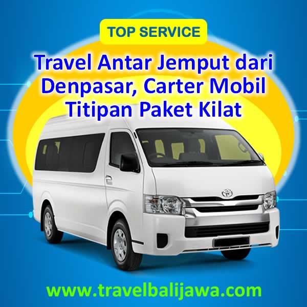 Travel Antar Jemput dari Denpasar - Travel Bali Jawa