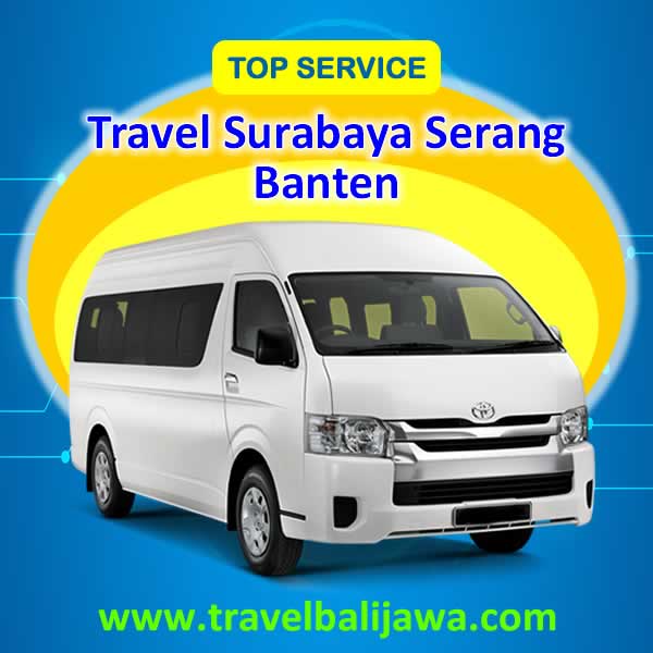 Travel Surabaya Serang Banten - Travel Bali Jawa